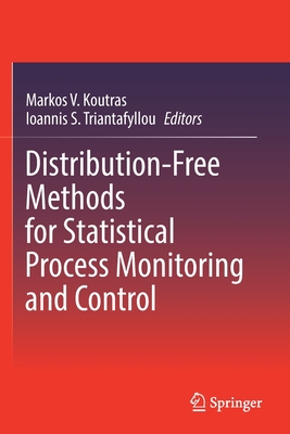 Distribution-Free Methods for Statistical Process Monitoring and Control - Koutras, Markos V (Editor), and Triantafyllou, Ioannis S (Editor)