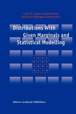 Distributions With Given Marginals and Statistical Modelling - Cuadras, Carles M. (Editor), and Fortiana, Josep (Editor), and Rodr�guez-Lallena, Jos� A. (Editor)