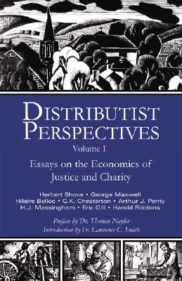 Distributist Perspectives: Volume I - Sharpe, J Forrest (Editor), and O'Huallachain, D Liam (Editor), and Naylor, Thomas (Preface by)