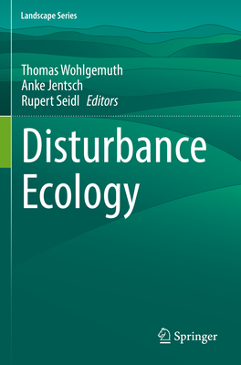 Disturbance Ecology - Wohlgemuth, Thomas (Editor), and Jentsch, Anke (Editor), and Seidl, Rupert (Editor)