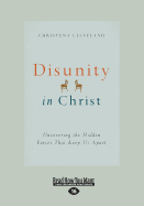 Disunity in Christ: Uncovering the Hidden Forces that Keep Us Apart