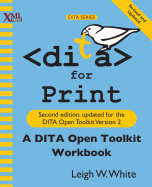 Dita for Print: A Dita Open Toolkit Workbook, Second Edition
