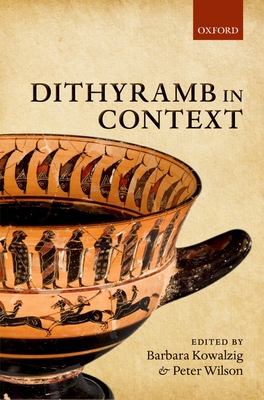 Dithyramb in Context - Kowalzig, Barbara (Editor), and Wilson, Peter (Editor)