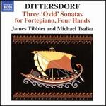 Dittersdorf: Three "Ovid" Sonatas for Fortepiano, Four Hands