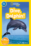 Dive, Dolphin! (National Geographic Kids Readers, Pre-Reader): National Geographic Kids