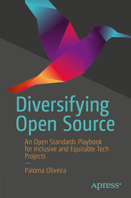 Diversifying Open Source: An Open Standards Playbook for Inclusive and Equitable Tech Projects - Oliveira, Paloma (Editor)