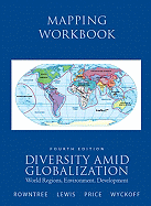 Diversity Amid Globalization, Mapping Workbook: World Regions, Environment, Development