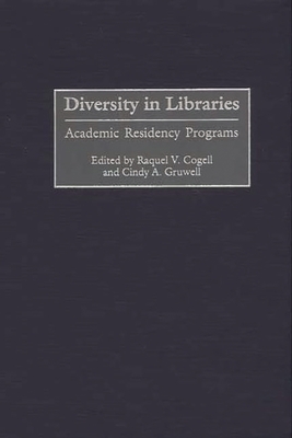Diversity in Libraries: Academic Residency Programs - Cogell, Raquel V (Editor), and Gruwell, Cindy A (Editor)