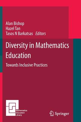 Diversity in Mathematics Education: Towards Inclusive Practices - Bishop, Alan (Editor), and Tan, Hazel (Editor), and Barkatsas, Tasos N (Editor)