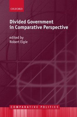 Divided Government in Comparative Perspective - Elgie, Robert (Editor)