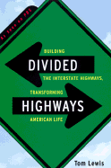 Divided Highways: Building the Interstate Highways, Transforming American Life