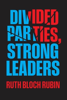 Divided Parties, Strong Leaders - Bloch Rubin, Ruth