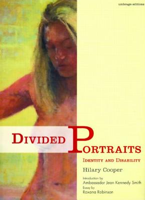 Divided Portraits: Identity and Disability - Cooper, Hilary, Professor, and Robinson, Roxana, and Smith, Jean Kennedy (Introduction by)