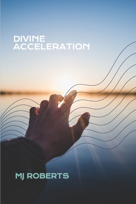 Divine Acceleration - Roberts, Mj