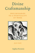 Divine Craftsmanship: Preliminaries to a Spirituality of Work