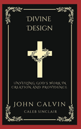 Divine Design: Unveiling God's Work in Creation and Providence (Grapevine Press)