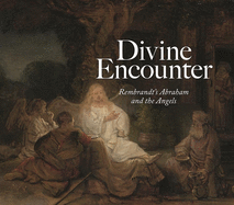 Divine Encounter: Rembrandt's Abraham and the Angels