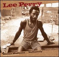 Divine Madness...Definitely! - Lee "Scratch" Perry