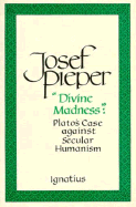 Divine Madness: Plato's Case Against Secular Humanism