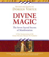 Divine Magic: The Seven Sacred Secrets of Manifestation