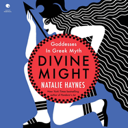 Divine Might: Goddesses in Greek Myth