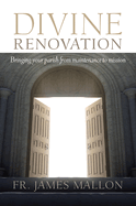 Divine Renovation Bringing Your Parish from Maintenance to Mission
