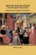 Divine Revelation and Human Practice: Responsive and Imaginative Inspiration