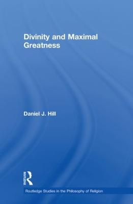 Divinity and Maximal Greatness - Hill, Daniel