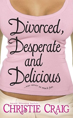 Divorced, Desperate and Delicious - Craig, Christie