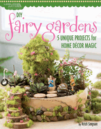 DIY Fairy Gardens: 4 Unique Projects for Home Decor Magic