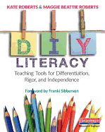 DIY Literacy: Teaching Tools for Differentiation, Rigor, and Independence