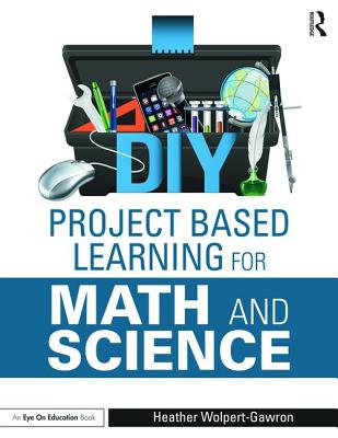 DIY Project Based Learning for Math and Science - Wolpert-Gawron, Heather