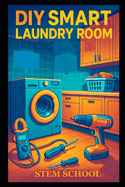 DIY Smart Laundry Room: Smart Home Solutions for Efficient Living