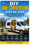 DIY Van Conversion Step by Step: A Complete Practical Blueprint for Building Your Own Functional and Comfortable Camper Van