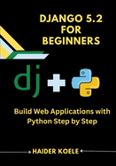 Django 5.2 for Beginners: Build Web Applications with Python Step by Step