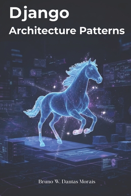 Django Architecture Patterns - Dantas Morais, Bruno Well