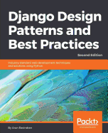 Django Design Patterns and Best Practices: Industry-standard web development techniques and solutions using Python, 2nd Edition