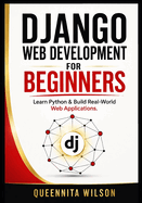 Django Web Development for Beginners: Learn Python & Build Real-World Web Applications
