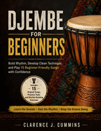Djembe for Beginners: Build Rhythm, Develop Clean Technique, and Play 15 Beginner-Friendly Songs with Confidence