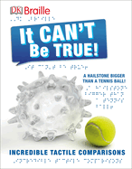 DK Braille: It Can't Be True: Incredible Tactile Comparisons