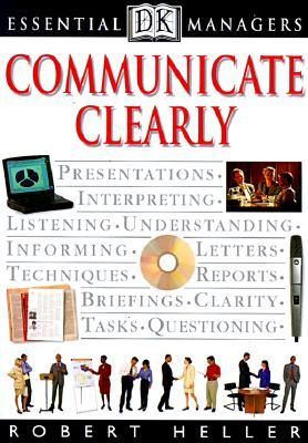 DK Essential Managers: Communicate Clearly - Heller, Robert