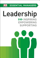 DK Essential Managers: Leadership: Inspiring, Empowering, Supporting