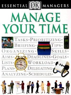 DK Essential Managers: Manage Your Time - Hindle, Tim