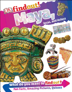 Dkfindout! Maya, Incas, and Aztecs