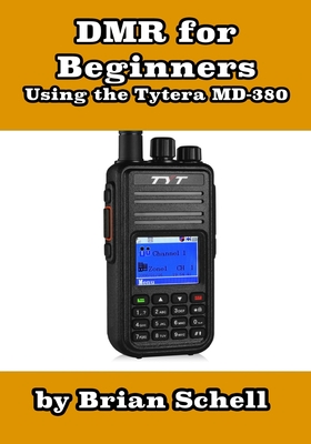 DMR For Beginners: Using the Tytera MD-380 - Schell, Brian