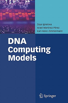 DNA Computing Models - Ignatova, Zoya, and Mart�nez-P�rez, Israel, and Zimmermann, Karl-Heinz