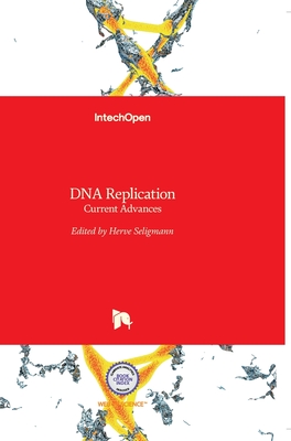 DNA Replication: Current Advances - Seligmann, Herve (Editor)