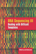DNA Sequencing III: Dealing with Difficult Templates: .