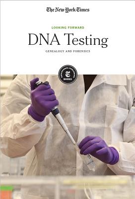 DNA Testing: Genealogy and Forensics - The New York Times, Editorial Staff (Editor)