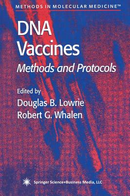 DNA Vaccines: Methods and Protocols - Lowrie, Douglas B (Editor), and Whalen, Robert (Editor)